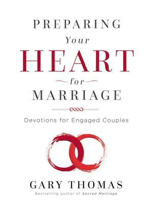 Preparing Your Heart for Marriage: Devotions for Engaged Couples by Gary L. Thomas
