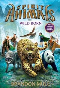 Spirit Animals: Book 1: Wild Born by Brandon Mull