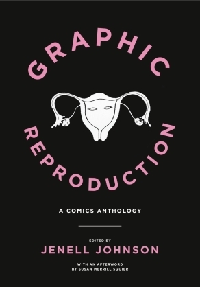 Graphic Reproduction: A Comics Anthology by Jenell Johnson