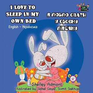 I Love to Sleep in My Own Bed: English Ukrainian Bilingual Edition by Kidkiddos Books, Shelley Admont