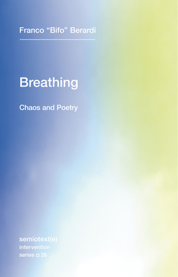 Breathing: Chaos and Poetry by Franco Bifo Berardi