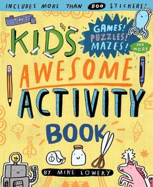 The Kid's Awesome Activity Book: Games! Puzzles! Mazes! and More! by Mike Lowery