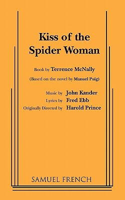 Kiss of the Spider Woman by Terrence McNally, Fred Ebb, John Kander
