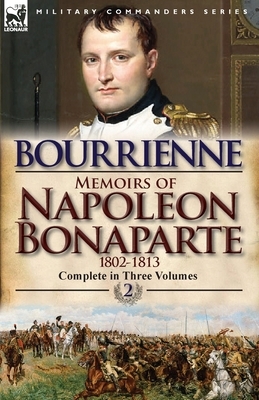 Memoirs of Napoleon Bonaparte: Volume 2-1802-1813 by Louis Antonine Fauve De Bourrienne