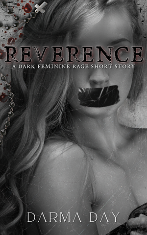 Reverence: A Dark Feminine Rage Short Story by Darma Day