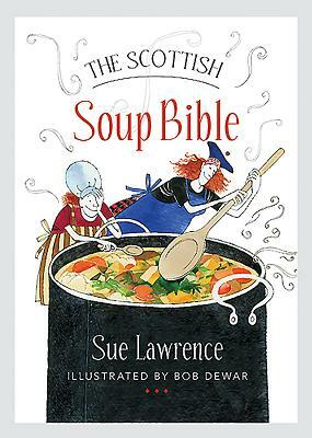 The Scottish Soup Bible by Sue Lawrence