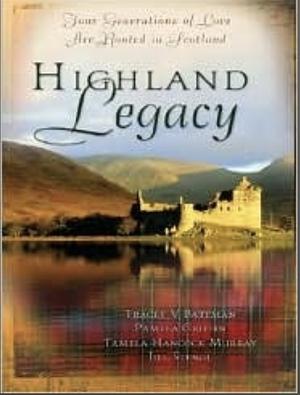 Highland Legacy by Pamela Griffin, Tracey Victoria Bateman, Tamela Hancock Murray