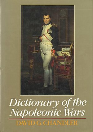 Dictionary of the Napoleonic Wars by David G. Chandler