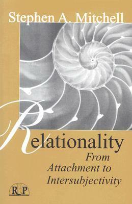 Relationality: From Attachment to Intersubjectivity by Stephen A. Mitchell