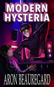 Modern Hysteria by Aron Beauregard