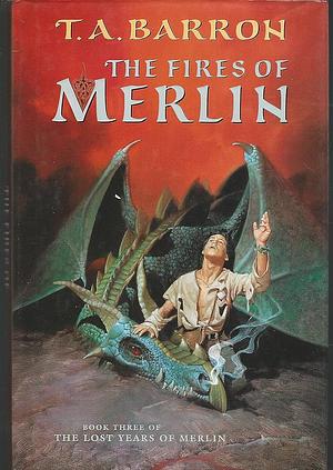 The Fires of Merlin by T.A. Barron