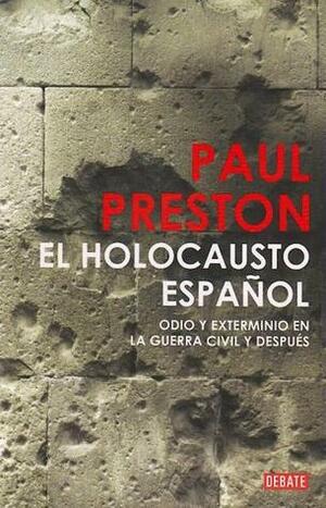 El holocausto español: Odio y exterminio en la guerra civil y después by Paul Preston, Catalina Martínez Muñoz, Eugenia Vázquez Nacarino
