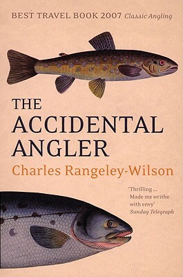 The Accidental Angler by Charles Rangeley-Wilson