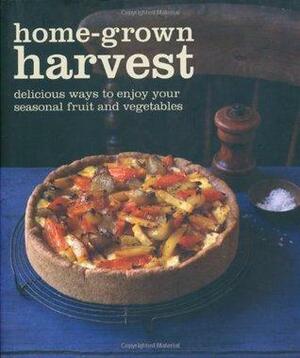 Home-Grown Harvest: Simply Delicious Recipes to Celebrate Your Garden Produce. by Ryland Peters Small