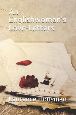 An Englishwoman's Love-Letters by Laurence Housman