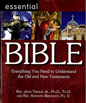 Essential Bible: Everything You Need to Understand the Old and New Testaments by Kenneth Brighenti, John Trigilio Jr.