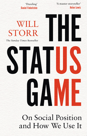 The Status Game: On Human Life and How to Play It: On Social Position and How We Use it by Will Storr, Will Storr