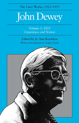 John Dewey the Later Works, 1925-1953 Volume I: 1925: Experience and Nature by John Dewey