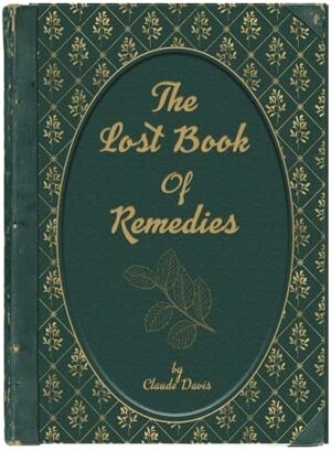 The Lost Book of Remedies by Claude Davis - Discover The Forgotten Power of Plant by Laurel Vukovic, Claude Davis