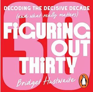 Figuring Out Thirty by Bridget Hustwaite