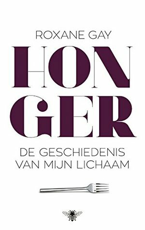 Honger: de geschiedenis van mijn lichaam by Lette Vos, Roxane Gay