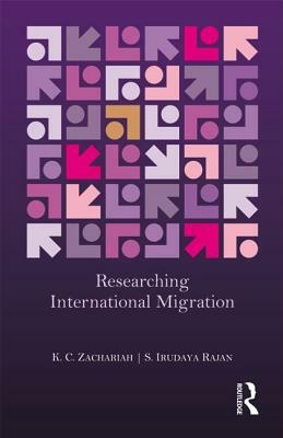 Researching International Migration: Lessons from the Kerala Experience by S. Irudaya Rajan, K. C. Zachariah