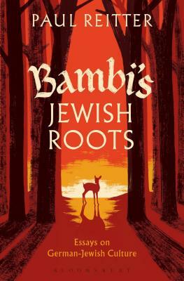 Bambi's Jewish Roots and Other Essays on German-Jewish Culture by Paul Reitter