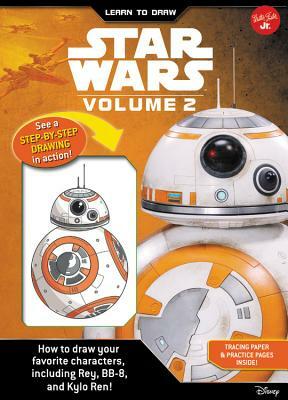 Learn to Draw Star Wars: Volume 2: How to Draw Your Favorite Characters, Including BB-8, Rey, and Kylo Ren! by Walter Foster Jr Creative Team