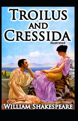 Troilus and Cressida Illustrated by William Shakespeare