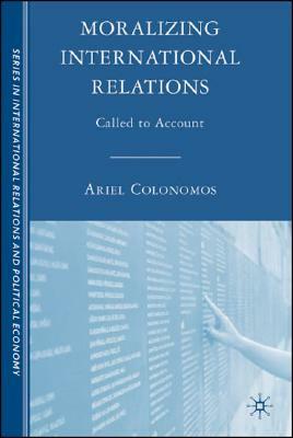 Moralizing International Relations: Called to Account by 