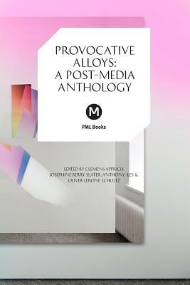 Provocative Alloys: A Post-Media Anthology by Clemens Apprich