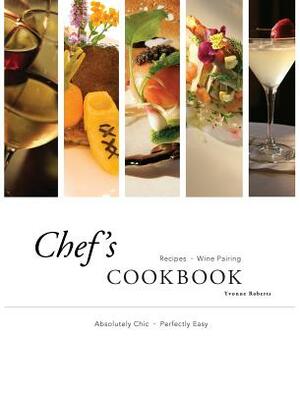 Chef's COOKBOOK: Absolutely Chic - Perfectly Easy by Yvonne Roberts