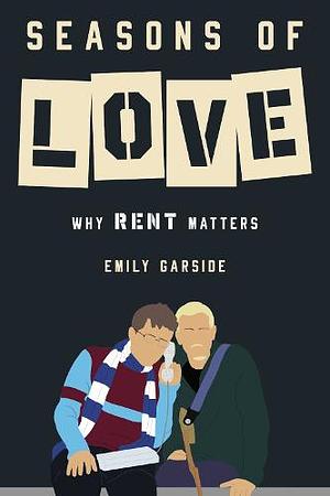 Seasons of Love: Why Rent Matters by Emily Garside
