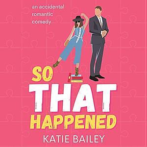 So That Happened by Katie Bailey