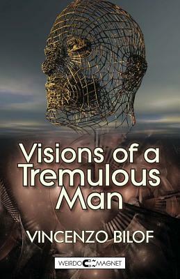 Visions of a Tremulous Man by Vincenzo Bilof