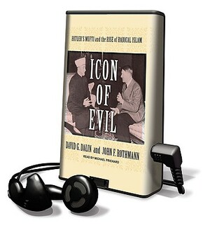 Icon of Evil: Hitler's Mufti and the Rise of Radical Islam [With Earphones] by John F. Rothmann, David G. Dalin