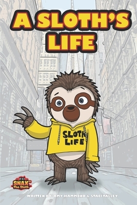 A Sloth's Life by Amy Hammond, Staci Talley