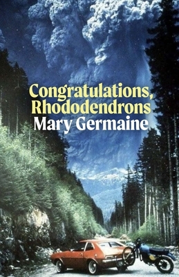 Congratulations, Rhododendrons by Mary Germaine