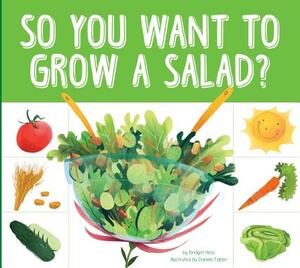 So You Want to Grow a Salad? by Bridget Heos