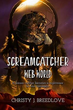 Screamcatcher: Web World by Christy J. Breedlove