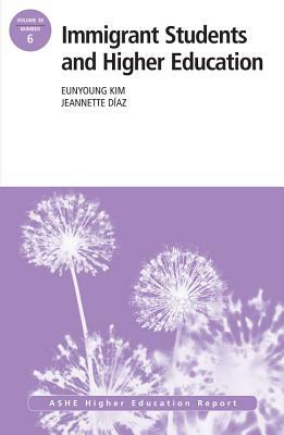Immigrant Students and Higher Education by Eunyoung Kim, Jeannette Diaz