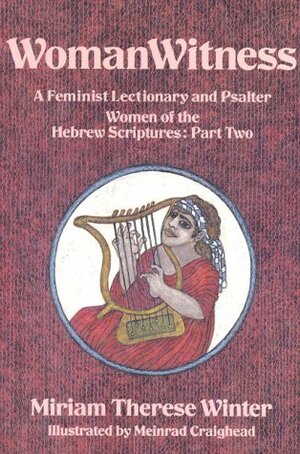 WomanWitness: A Feminist Lectionary and Psalter – Women of the Hebrew Scriptures: Part 2 by Meinrad Craighead, Miriam Therese Winter