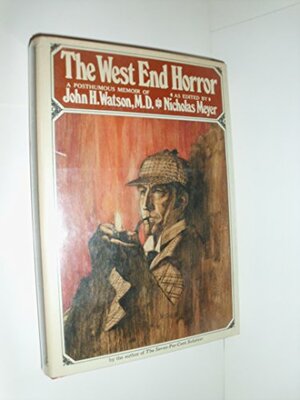 The West End Horror: A Posthumous Memoir of John H. Watson, MD by Nicholas Meyer