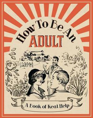 How to Be an Adult: A Book of Real Help by Michael O'Mara Books