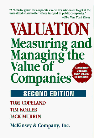 Valuation: Measuring and Managing the Value of Companies by Thomas E. Copeland