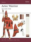 Aztec Warrior: AD 1325–1521 by John Pohl