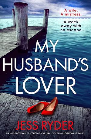 My Husband's Lover: An Unputdownable Psychological Thriller with a Breathtaking Twist by Jess Ryder