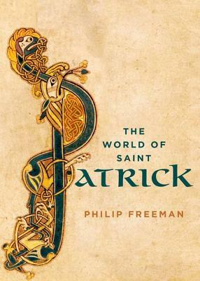 The World of Saint Patrick by Philip Freeman