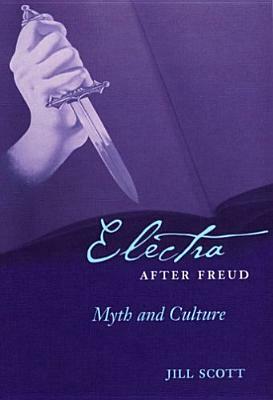 Electra After Freud: Myth and Culture by Jill Scott