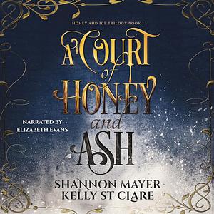 A Court of Honey and Ash by Kelly St. Clare, Shannon Mayer